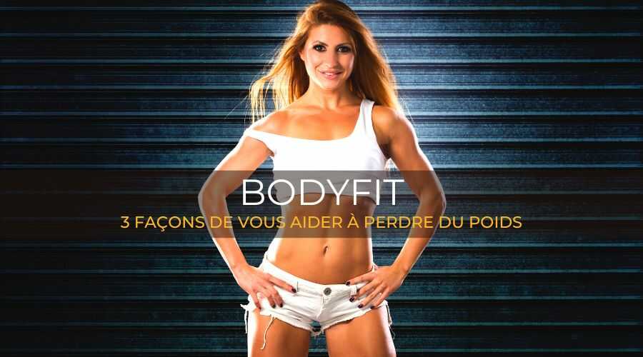 bodyfit-3-façons-de-vous-aider-à-perdre-du-poids
