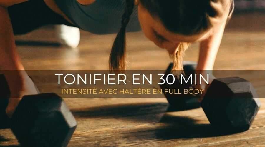 TONIFIEZ TOUT VOTRE CORPS EN UNE DEMI-HEURE DE FITNESS