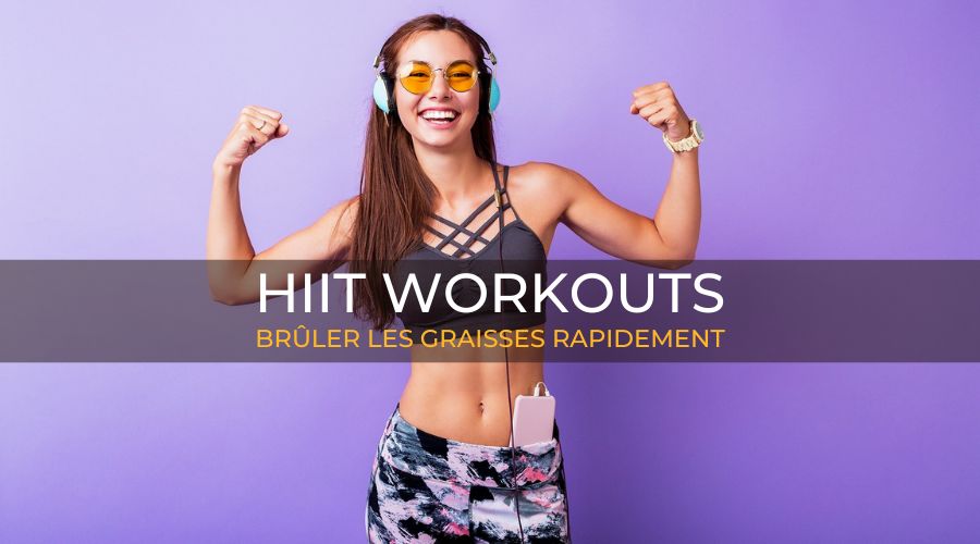 HIIT Workouts | Brûler les graisses rapidement