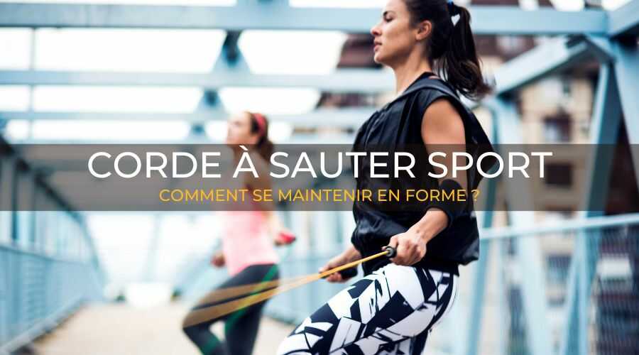 CORDE À SAUTER SPORT : COMMENT SE MAINTENIR EN FORME ?