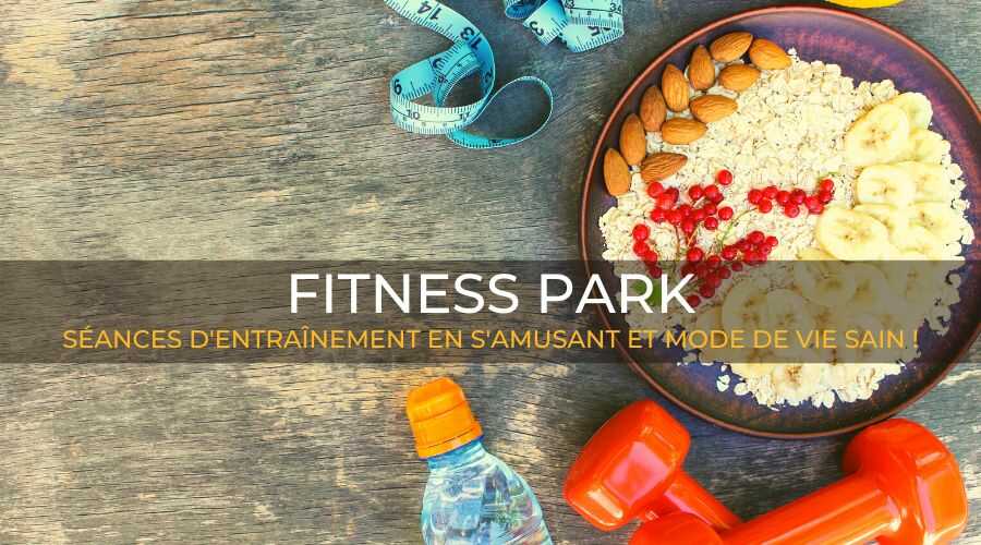 FITNESSPARK | SÉANCES D'ENTRAÎNEMENT EN S'AMUSANT ET MODE DE VIE SAIN !